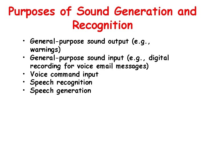 Purposes of Sound Generation and Recognition • General-purpose sound output (e. g. , warnings)