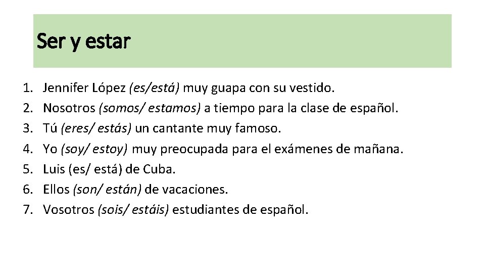 Ser y estar 1. 2. 3. 4. 5. 6. 7. Jennifer López (es/está) muy