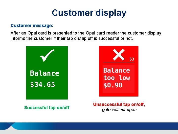 Customer display Customer message: After an Opal card is presented to the Opal card