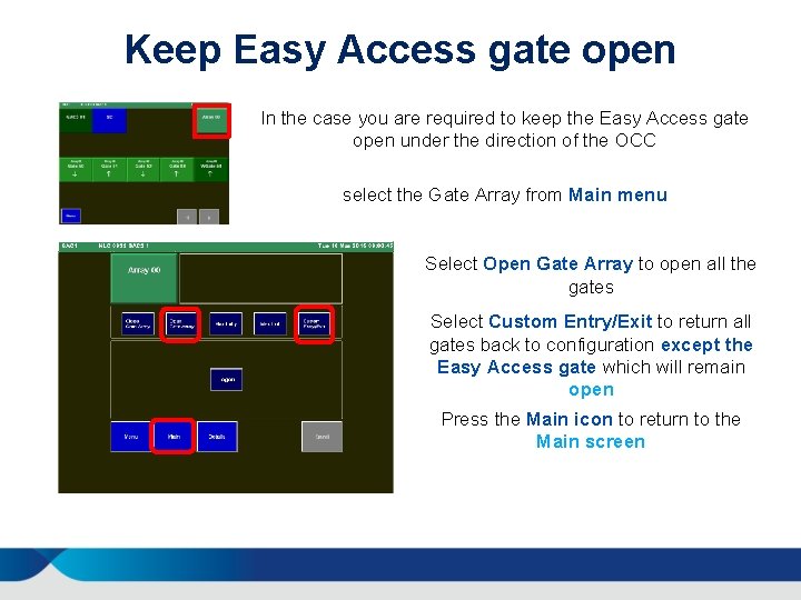 Keep Easy Access gate open In the case you are required to keep the