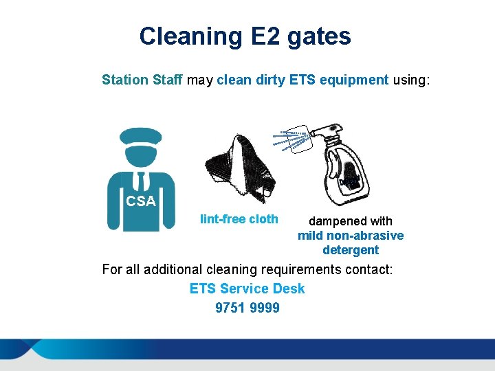 Cleaning E 2 gates Station Staff may clean dirty ETS equipment using: SS CSA