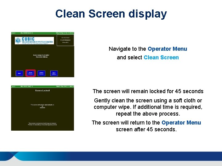 Clean Screen display Navigate to the Operator Menu and select Clean Screen The screen