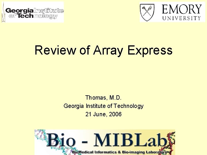 Review of Array Express Thomas, M. D. Georgia Institute of Technology 21 June, 2006