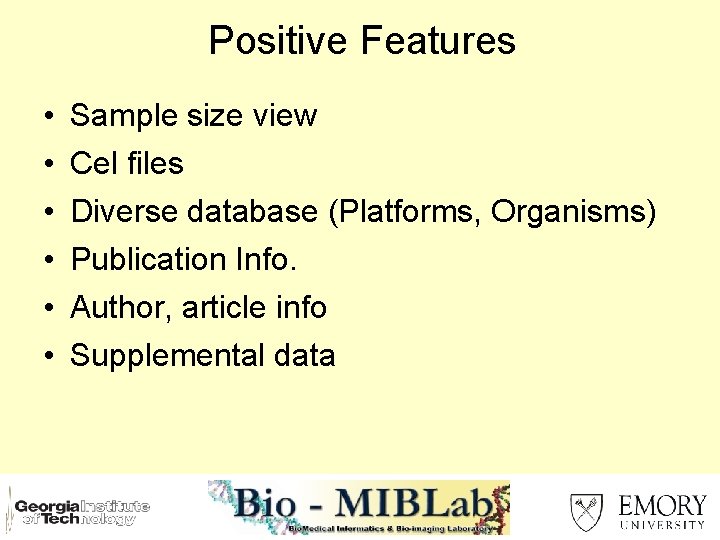 Positive Features • • • Sample size view Cel files Diverse database (Platforms, Organisms)