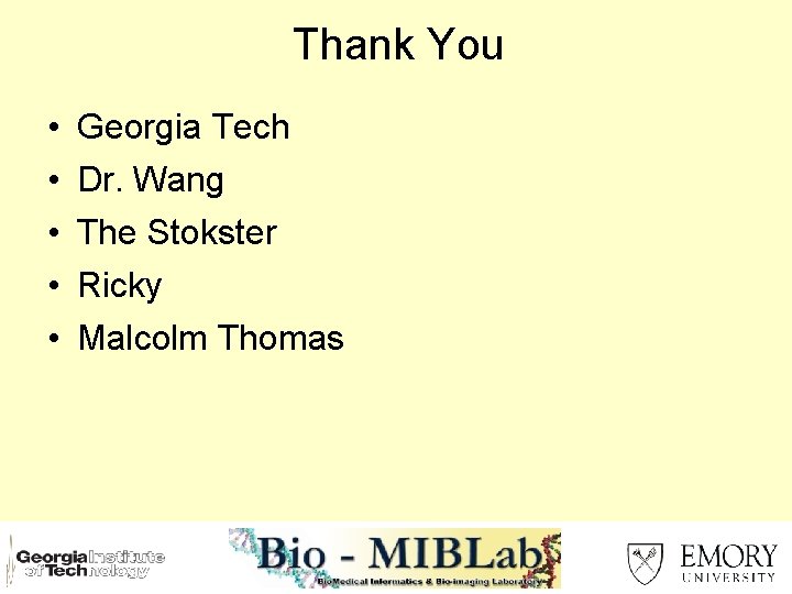 Thank You • • • Georgia Tech Dr. Wang The Stokster Ricky Malcolm Thomas
