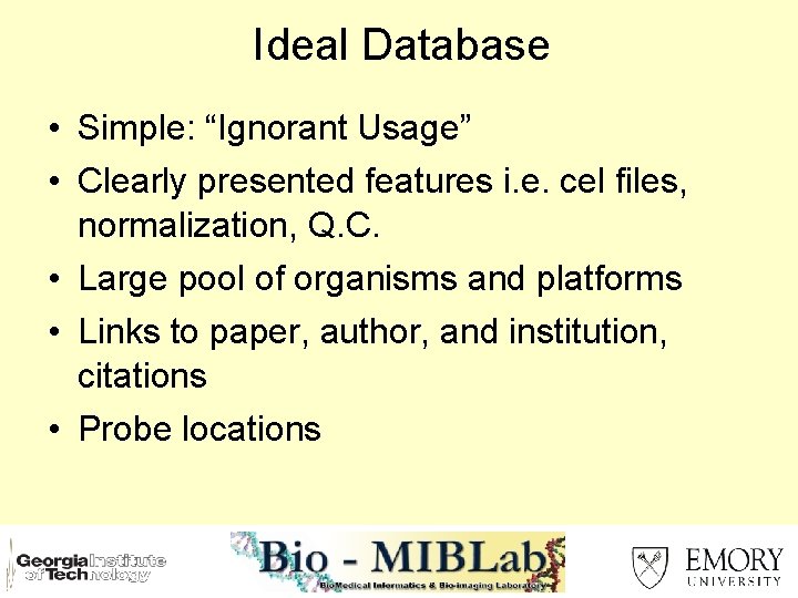 Ideal Database • Simple: “Ignorant Usage” • Clearly presented features i. e. cel files,
