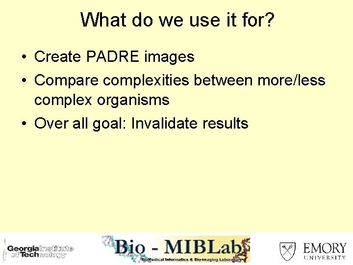 What do we use it for? • Create PADRE images • Compare complexities between