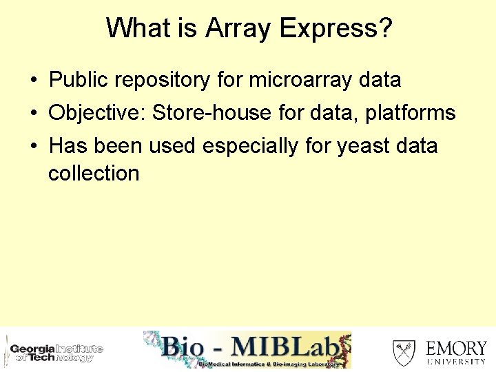 What is Array Express? • Public repository for microarray data • Objective: Store-house for