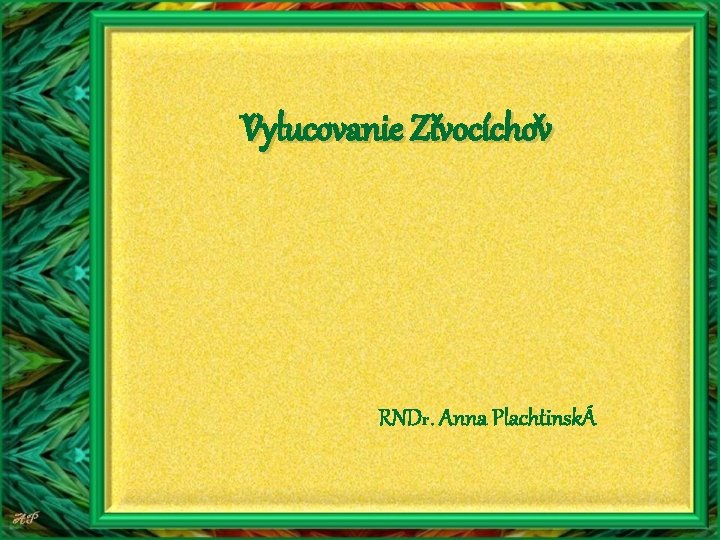 ˇ ˇ Vylucovanie Zivocíchov ˇ RNDr. Anna PlachtinskÁ 