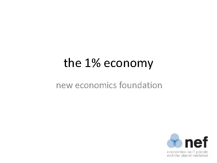 the 1% economy new economics foundation 