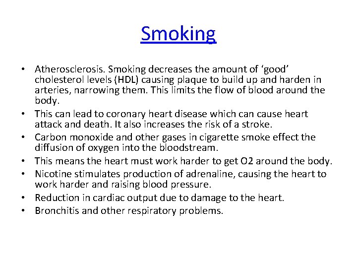 Smoking • Atherosclerosis. Smoking decreases the amount of ‘good’ cholesterol levels (HDL) causing plaque Smoking • Atherosclerosis. Smoking decreases the amount of ‘good’ cholesterol levels (HDL) causing plaque