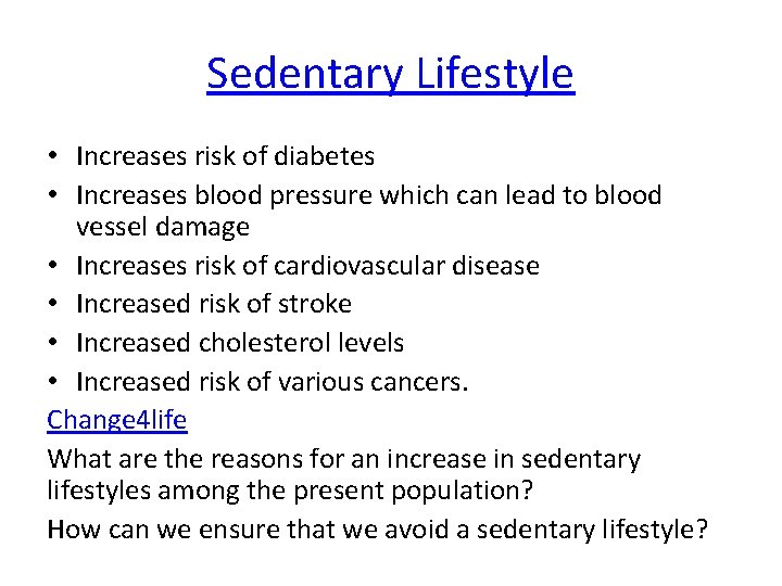 Sedentary Lifestyle • Increases risk of diabetes • Increases blood pressure which can lead Sedentary Lifestyle • Increases risk of diabetes • Increases blood pressure which can lead