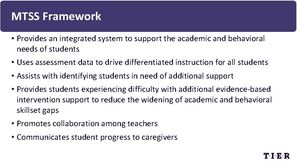 MTSS Framework • Provides an integrated system to support the academic and behavioral needs