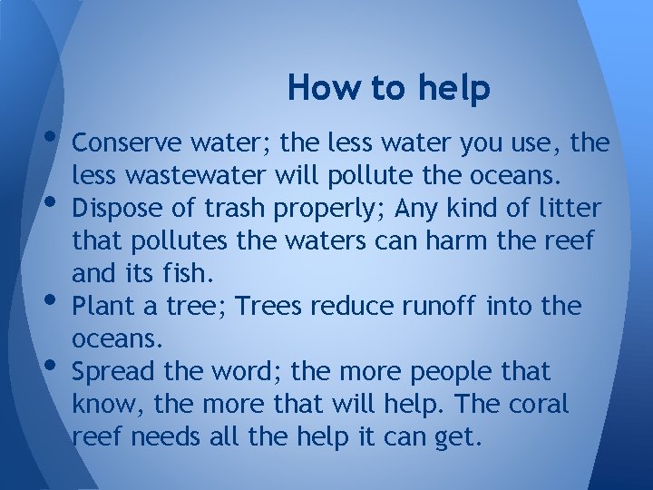 How to help • • Conserve water; the less water you use, the less
