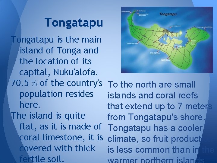 Tongatapu is the main island of Tonga and the location of its capital, Nuku'alofa.