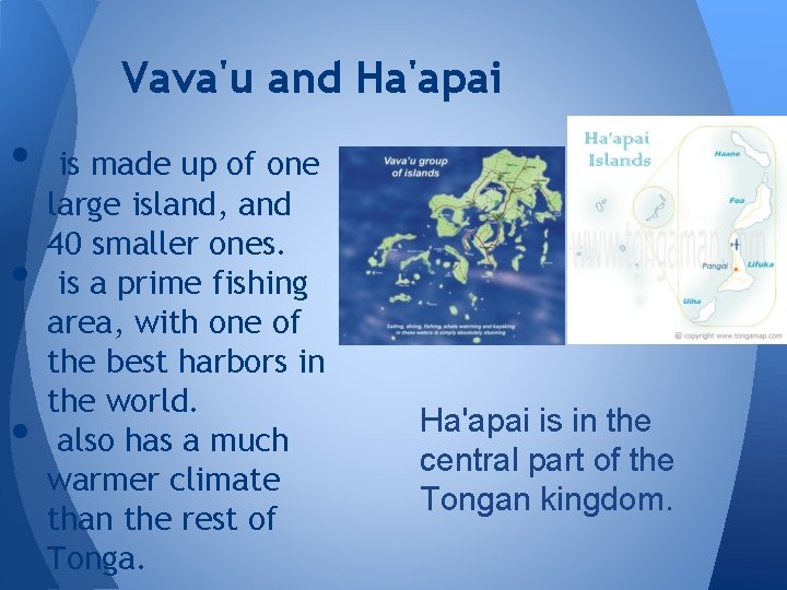 Vava'u and Ha'apai • • • is made up of one large island, and