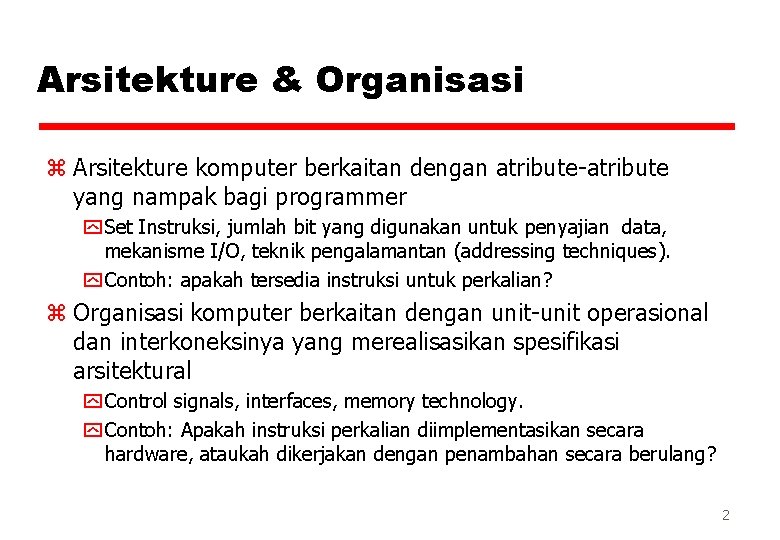 Arsitekture & Organisasi z Arsitekture komputer berkaitan dengan atribute-atribute yang nampak bagi programmer y