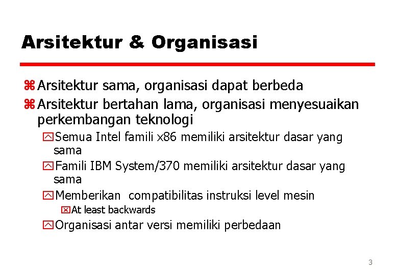 Arsitektur & Organisasi z Arsitektur sama, organisasi dapat berbeda z Arsitektur bertahan lama, organisasi