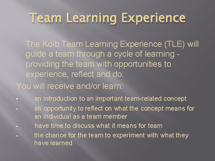 Team Learning Experience The Kolb Team Learning Experience (TLE) will guide a team through