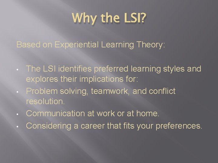 Why the LSI? Based on Experiential Learning Theory: • • The LSI identifies preferred