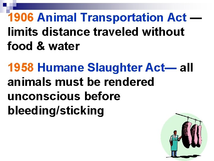 1906 Animal Transportation Act — limits distance traveled without food & water 1958 Humane