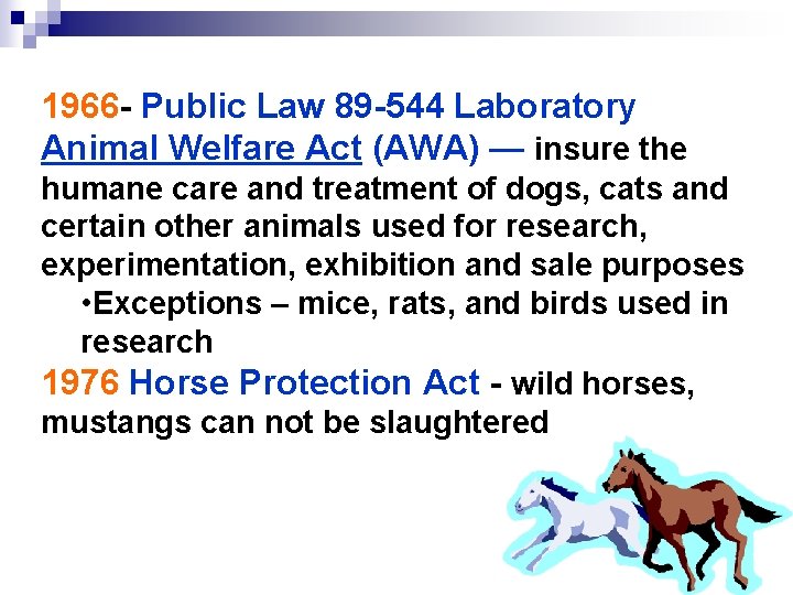 1966 - Public Law 89 -544 Laboratory Animal Welfare Act (AWA) — insure the