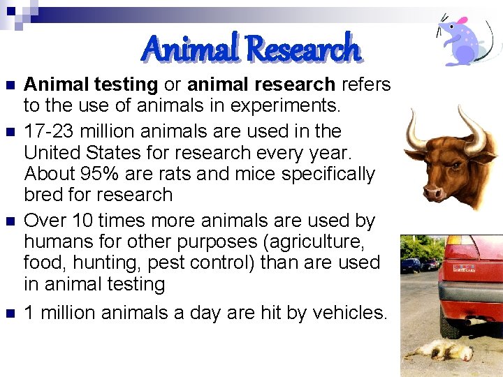 Animal Research n n Animal testing or animal research refers to the use of
