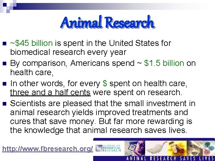 Animal Research n n ~$45 billion is spent in the United States for biomedical