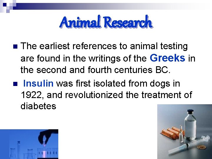 Animal Research The earliest references to animal testing are found in the writings of