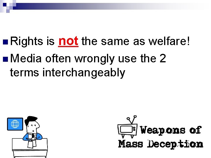 is not the same as welfare! n Media often wrongly use the 2 terms