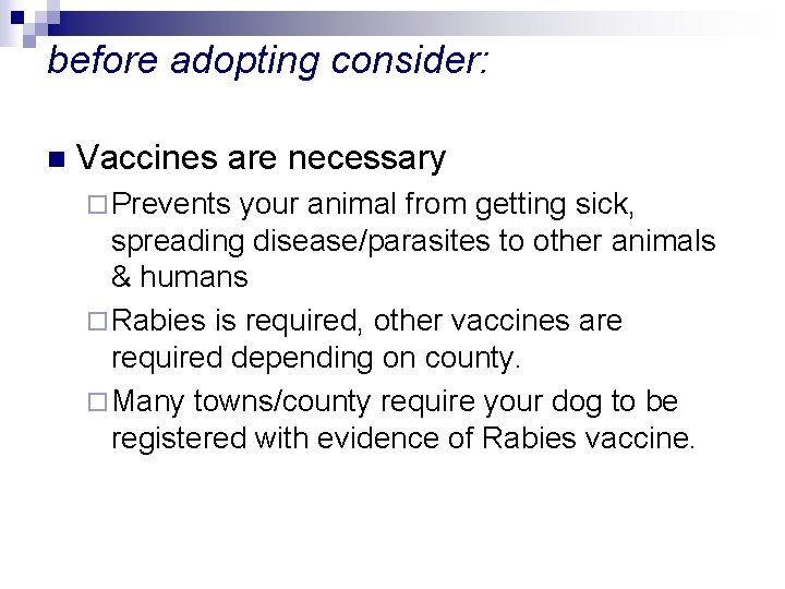 before adopting consider: n Vaccines are necessary ¨ Prevents your animal from getting sick,