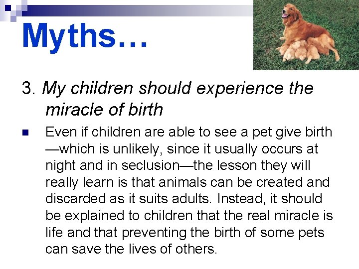 Myths… 3. My children should experience the miracle of birth n Even if children