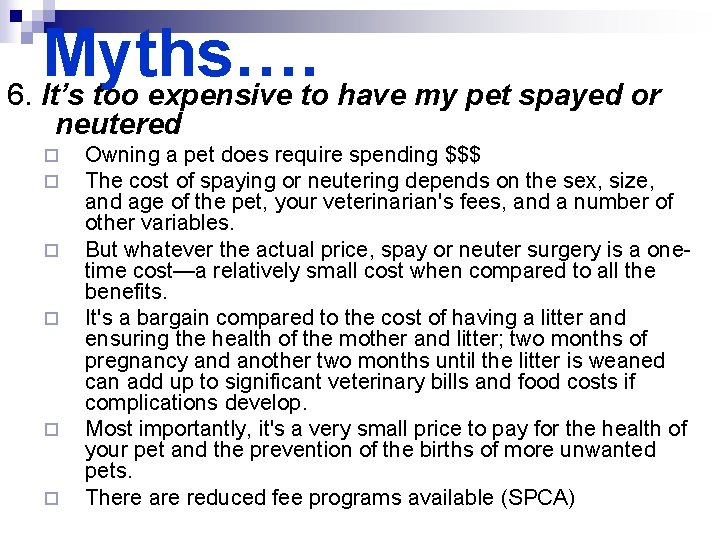 Myths…. 6. It’s too expensive to have my pet spayed or neutered ¨ ¨