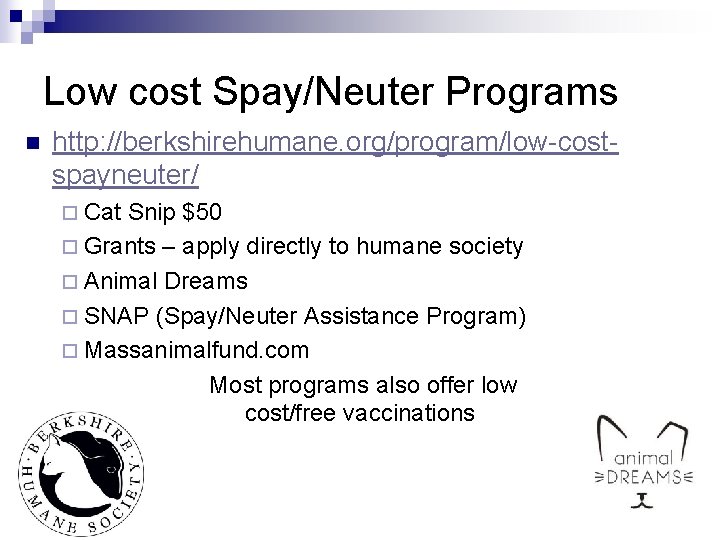Low cost Spay/Neuter Programs n http: //berkshirehumane. org/program/low-costspayneuter/ ¨ Cat Snip $50 ¨ Grants