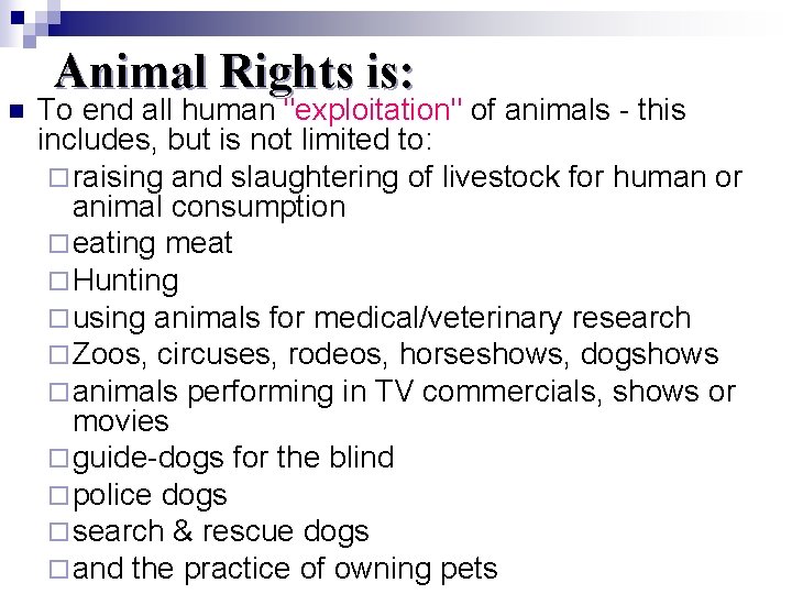 n Animal Rights is: To end all human "exploitation" of animals - this includes,
