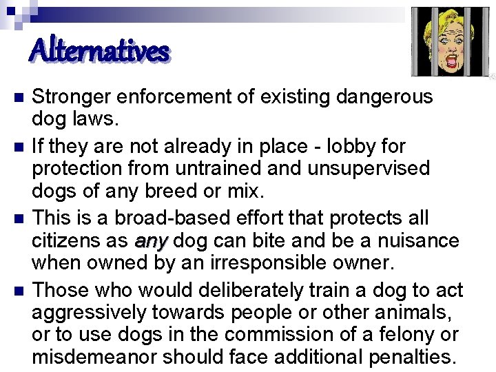 Alternatives n n Stronger enforcement of existing dangerous dog laws. If they are not