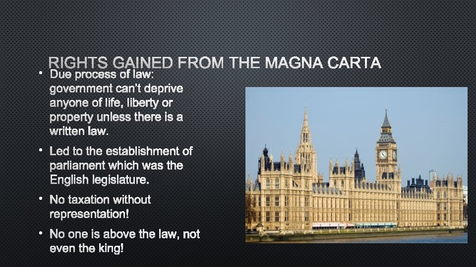RIGHTS GAINED FROM THE MAGNA CARTA • DUE PROCESS OF LAW: GOVERNMENT CAN’T DEPRIVE