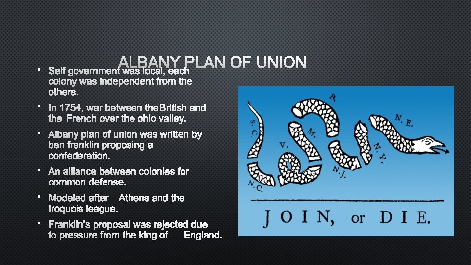 ALBANY PLAN OF UNION • SELF GOVERNMENT WAS LOCAL, EACH COLONY WAS INDEPENDENT FROM