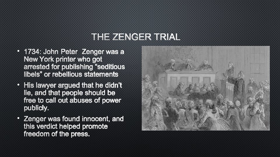THE ZENGER TRIAL • 1734: JOHN PETER ZENGER WAS A NEW YORK PRINTER WHO
