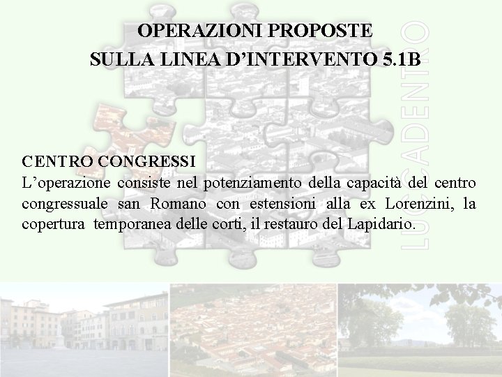 OPERAZIONI PROPOSTE SULLA LINEA D’INTERVENTO 5. 1 B CENTRO CONGRESSI L’operazione consiste nel potenziamento