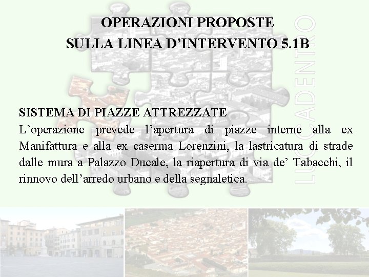 OPERAZIONI PROPOSTE SULLA LINEA D’INTERVENTO 5. 1 B SISTEMA DI PIAZZE ATTREZZATE L’operazione prevede