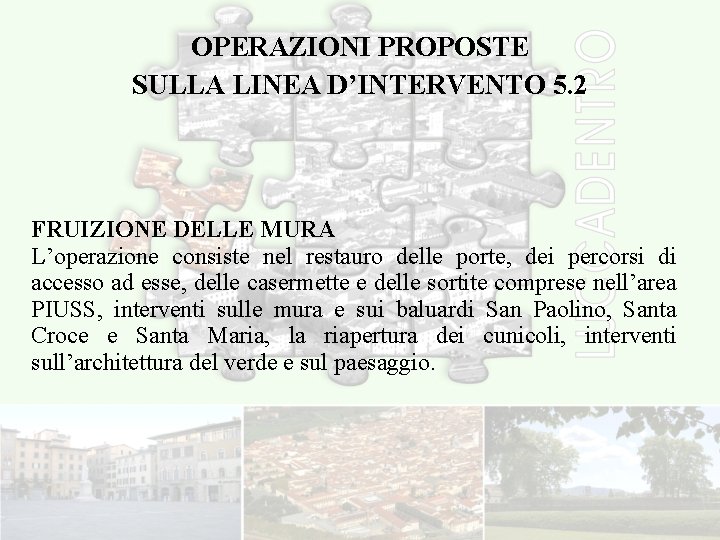 OPERAZIONI PROPOSTE SULLA LINEA D’INTERVENTO 5. 2 FRUIZIONE DELLE MURA L’operazione consiste nel restauro