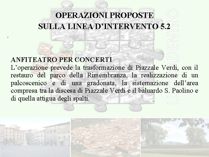 OPERAZIONI PROPOSTE SULLA LINEA D’INTERVENTO 5. 2. ANFITEATRO PER CONCERTI L’operazione prevede la trasformazione