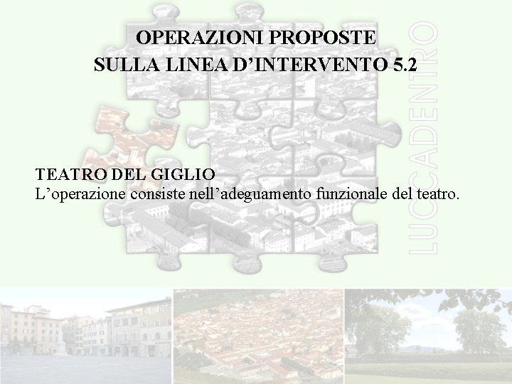 OPERAZIONI PROPOSTE SULLA LINEA D’INTERVENTO 5. 2 TEATRO DEL GIGLIO L’operazione consiste nell’adeguamento funzionale