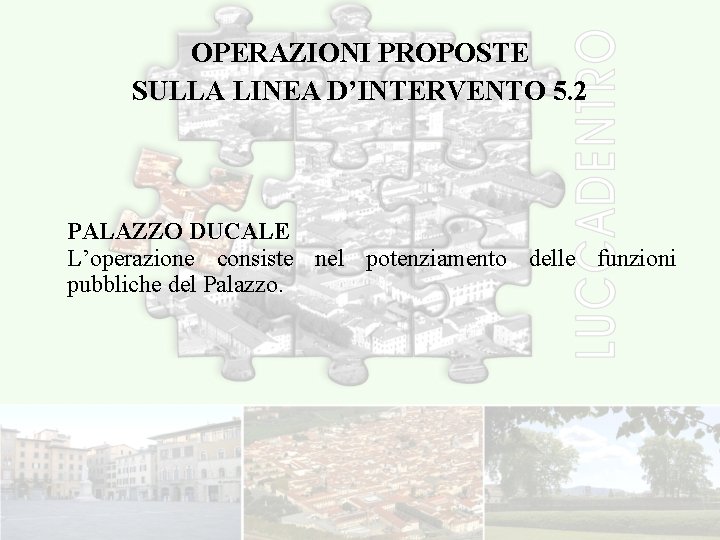 OPERAZIONI PROPOSTE SULLA LINEA D’INTERVENTO 5. 2 PALAZZO DUCALE L’operazione consiste nel potenziamento delle