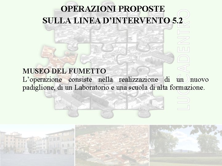 OPERAZIONI PROPOSTE SULLA LINEA D’INTERVENTO 5. 2 MUSEO DEL FUMETTO L’operazione consiste nella realizzazione