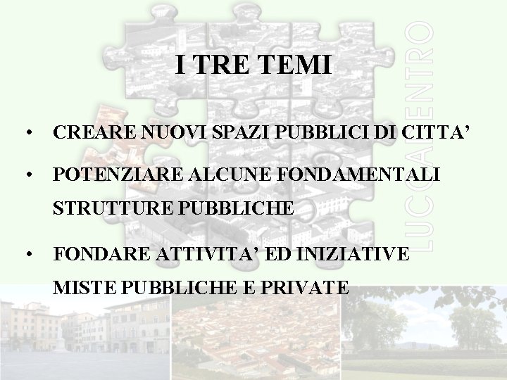 I TRE TEMI • CREARE NUOVI SPAZI PUBBLICI DI CITTA’ • POTENZIARE ALCUNE FONDAMENTALI