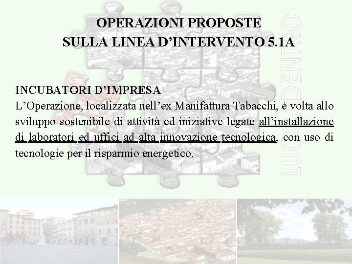 OPERAZIONI PROPOSTE SULLA LINEA D’INTERVENTO 5. 1 A INCUBATORI D’IMPRESA L’Operazione, localizzata nell’ex Manifattura