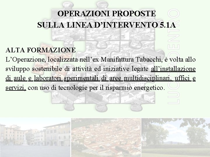 OPERAZIONI PROPOSTE SULLA LINEA D’INTERVENTO 5. 1 A ALTA FORMAZIONE L’Operazione, localizzata nell’ex Manifattura