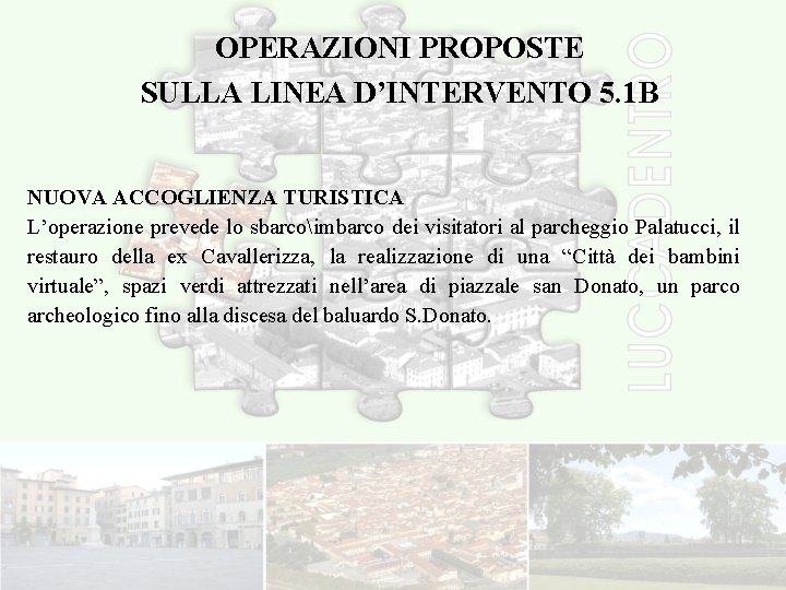 OPERAZIONI PROPOSTE SULLA LINEA D’INTERVENTO 5. 1 B NUOVA ACCOGLIENZA TURISTICA L’operazione prevede lo